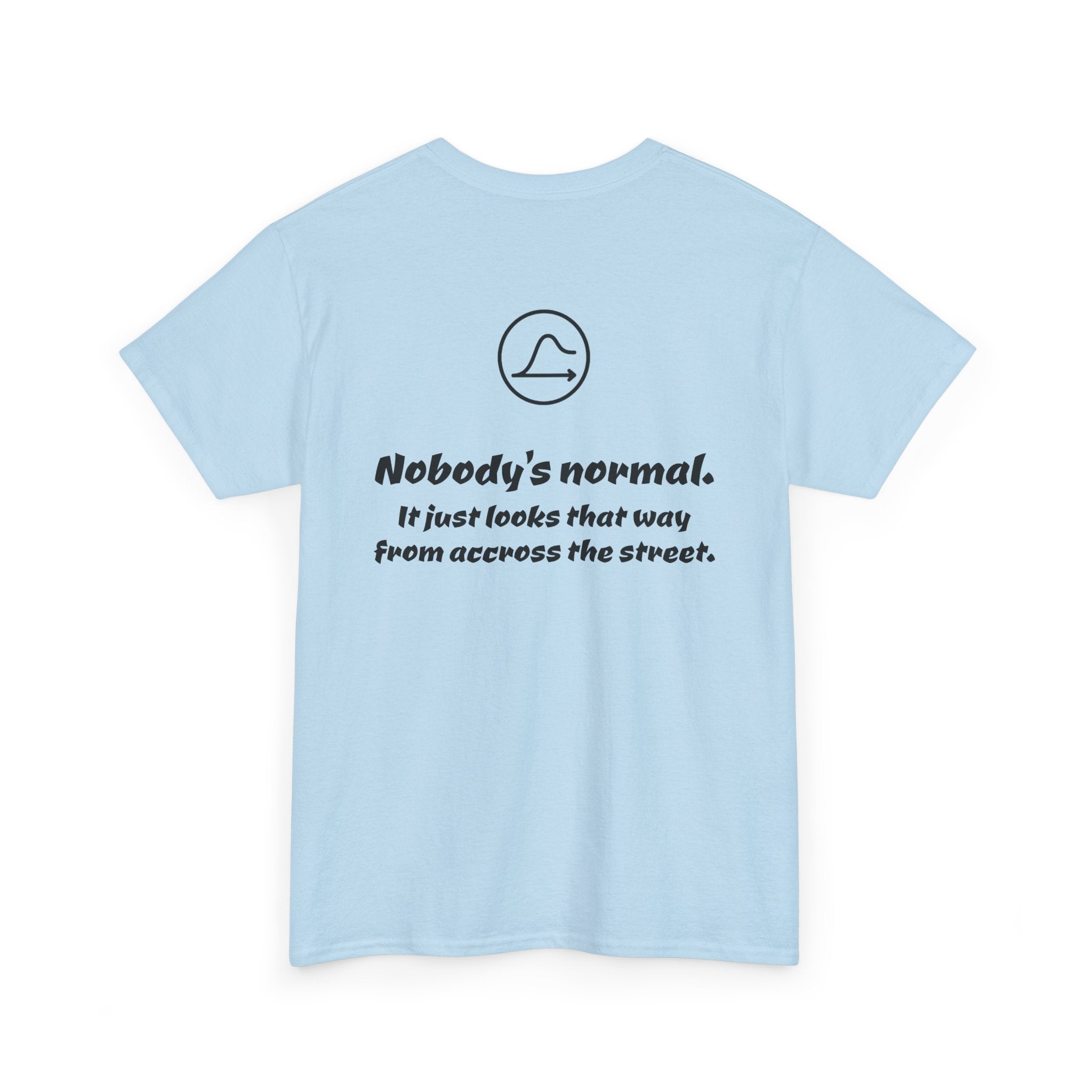 Nobody's Normal T-Shirt — Make a Statement Tee