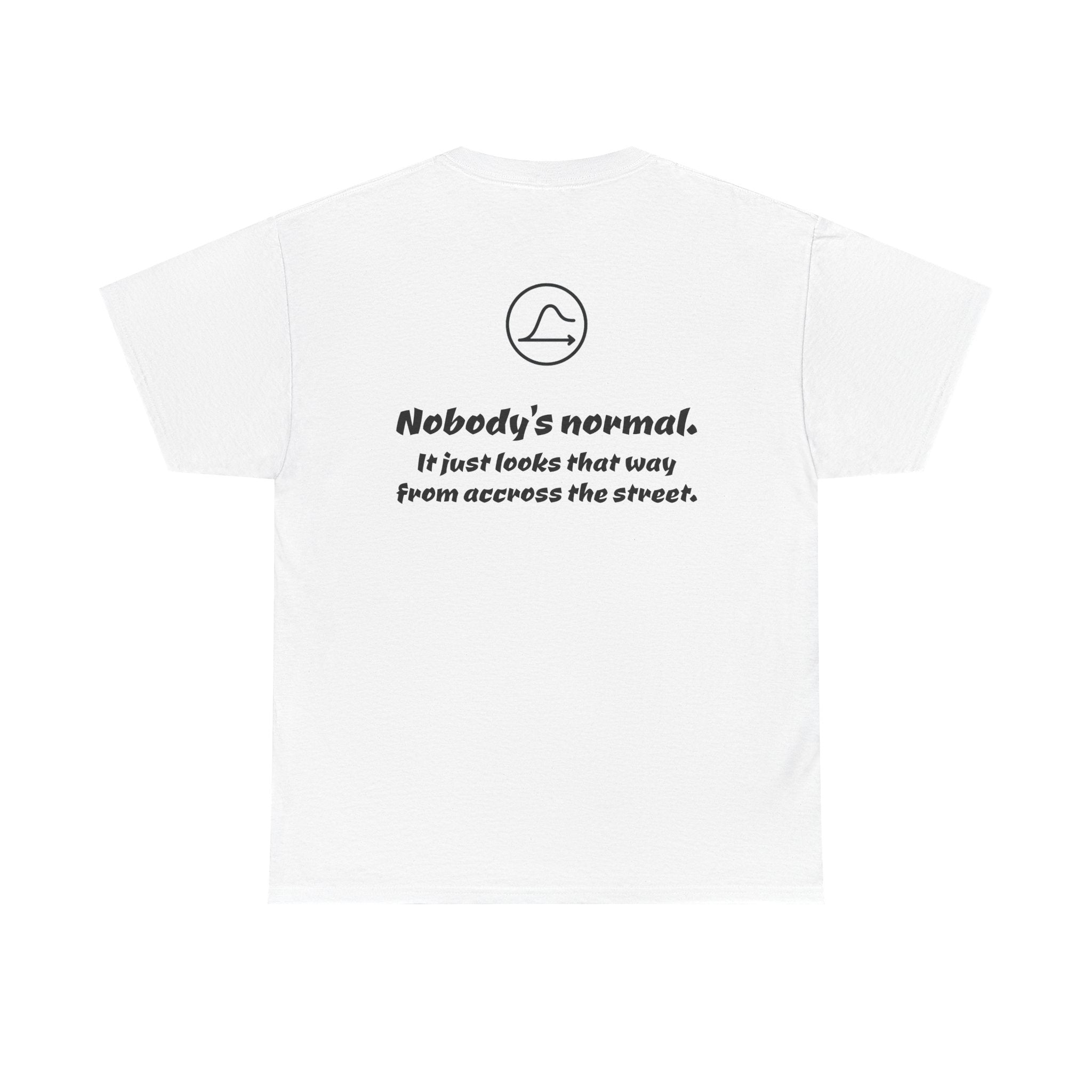 Nobody's Normal T-Shirt — Make a Statement Tee