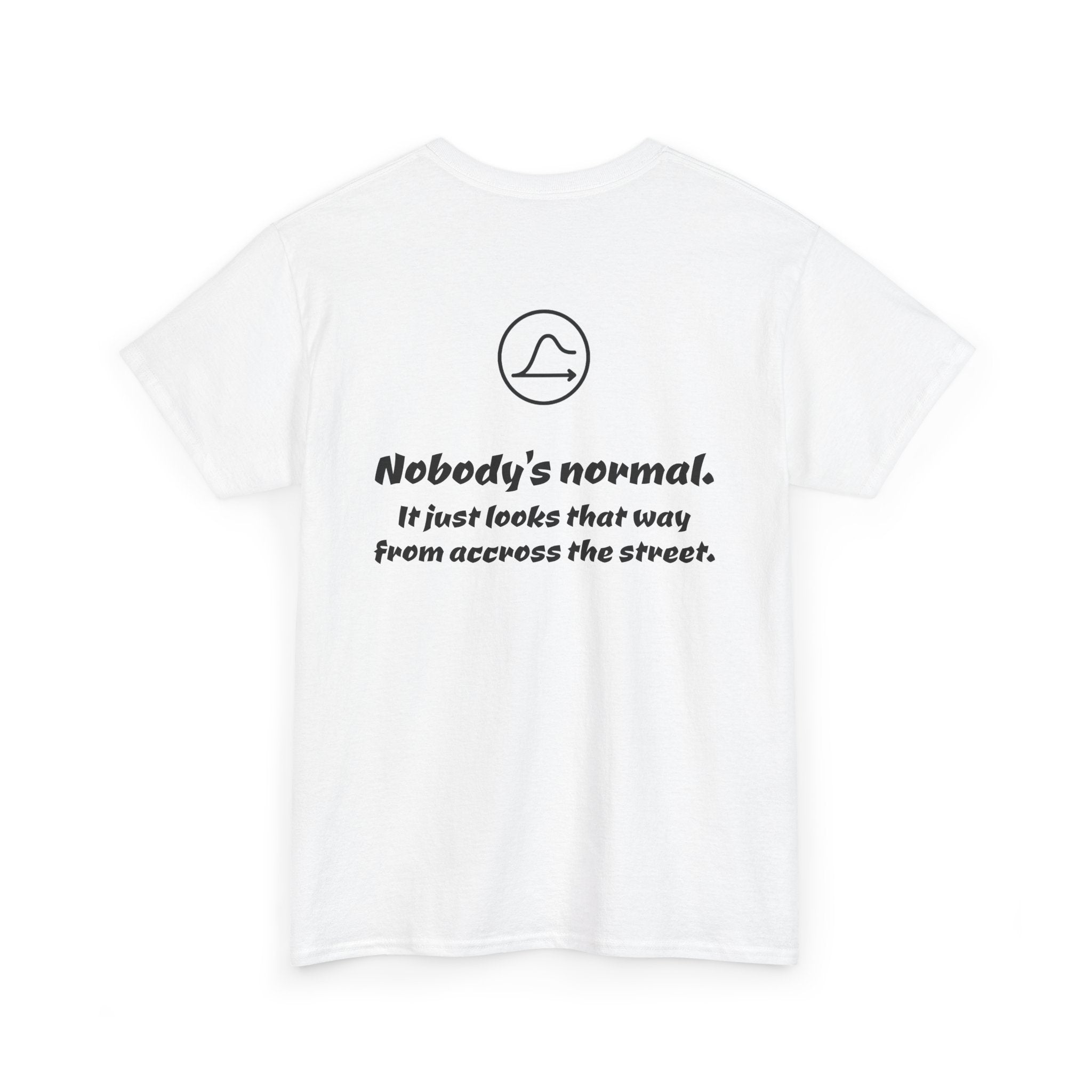 Nobody's Normal T-Shirt — Make a Statement Tee
